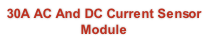 30A AC And DC Current Sensor Module

